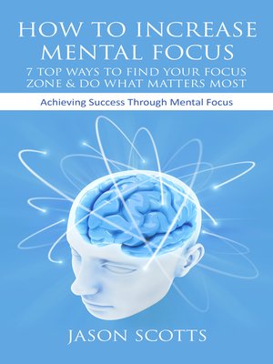 cover image of How To Increase Mental Focus: 7 Top Ways To Find Your Focus Zone & Do What Matters Most